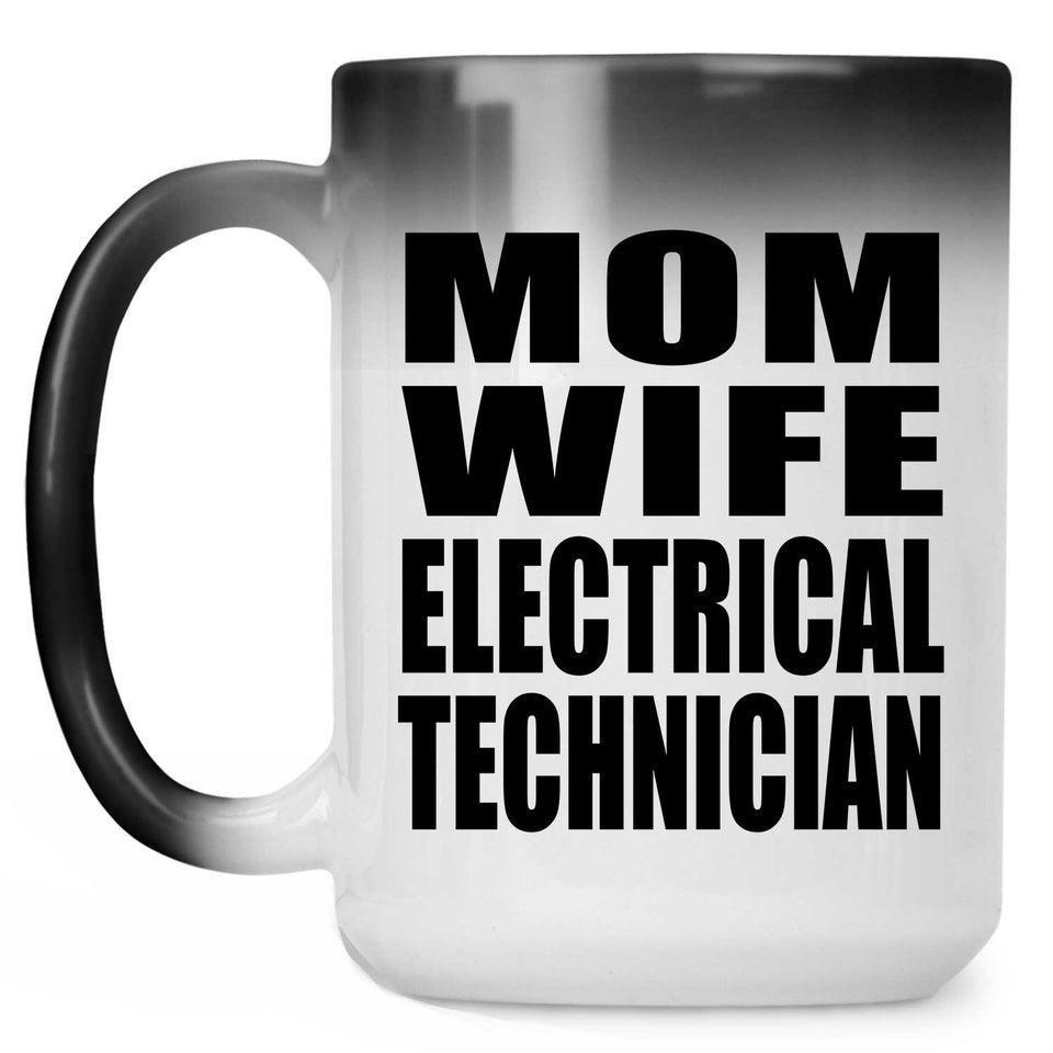 Mom Wife Electrical Technician - 15oz Color Changing Mug
