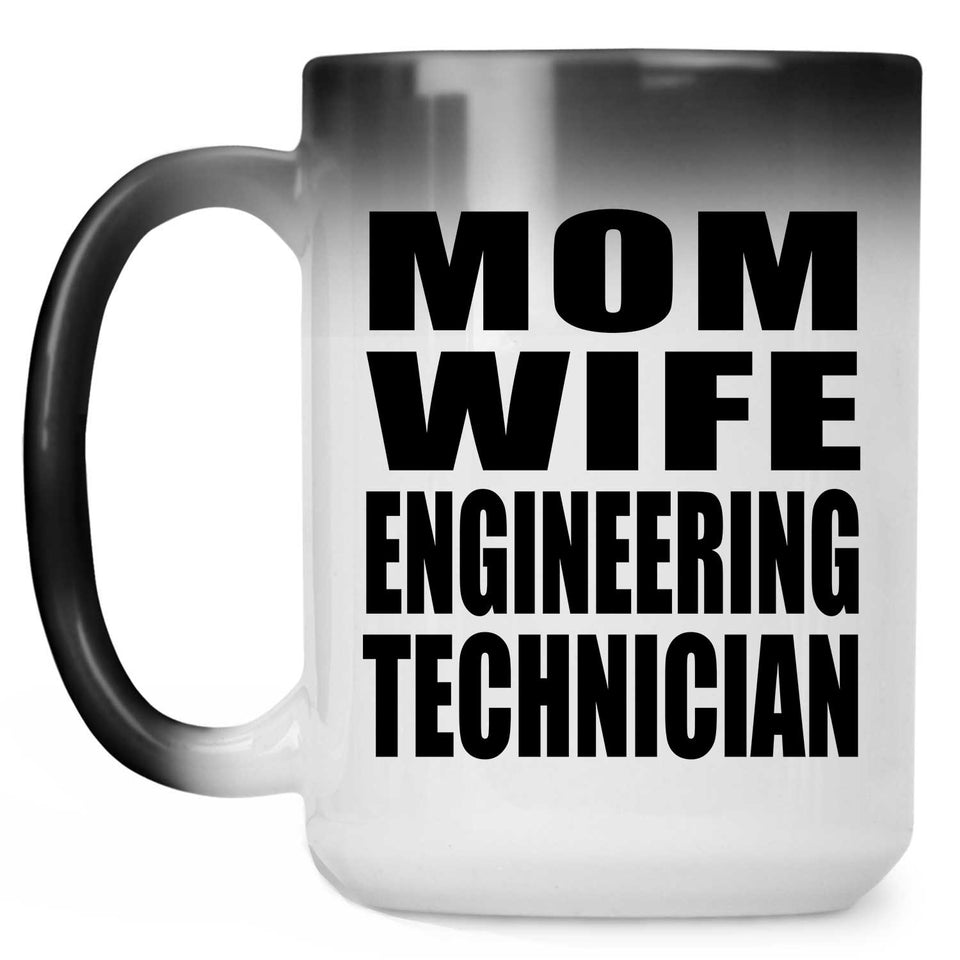 Mom Wife Engineering Technician - 15oz Color Changing Mug