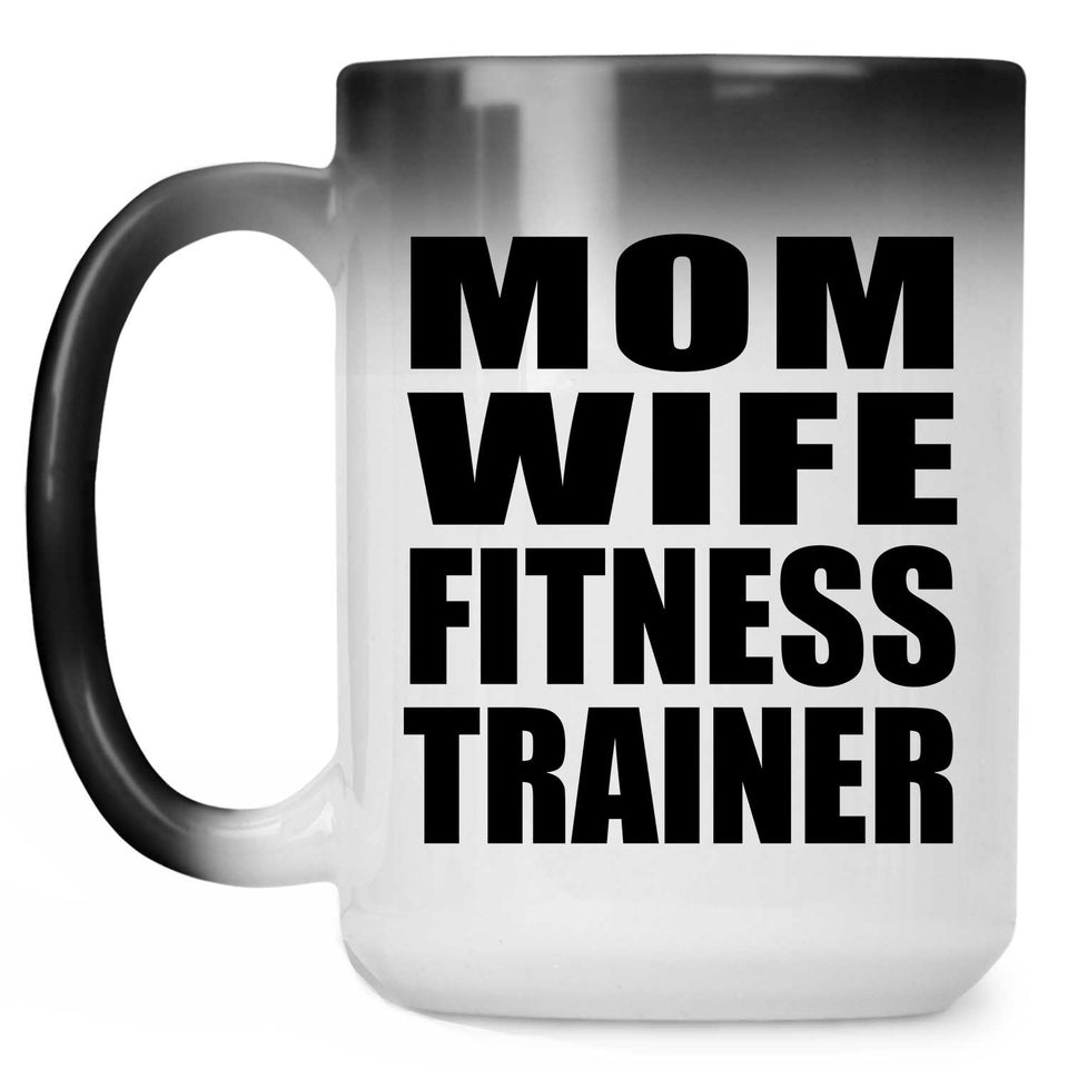 Mom Wife Fitness Trainer - 15oz Color Changing Mug
