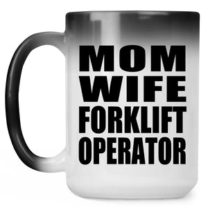 Mom Wife Forklift Operator - 15oz Color Changing Mug