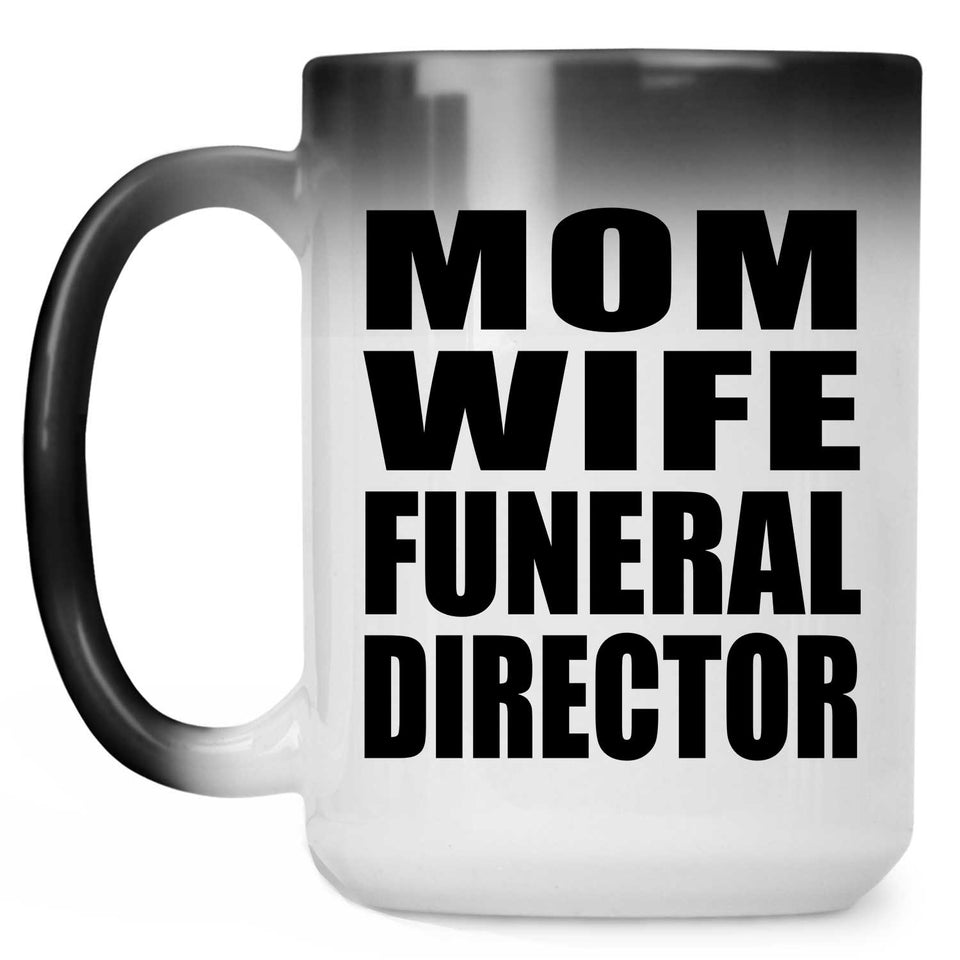 Mom Wife Funeral Director - 15oz Color Changing Mug