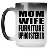 Mom Wife Furniture Upholsterer - 15oz Color Changing Mug
