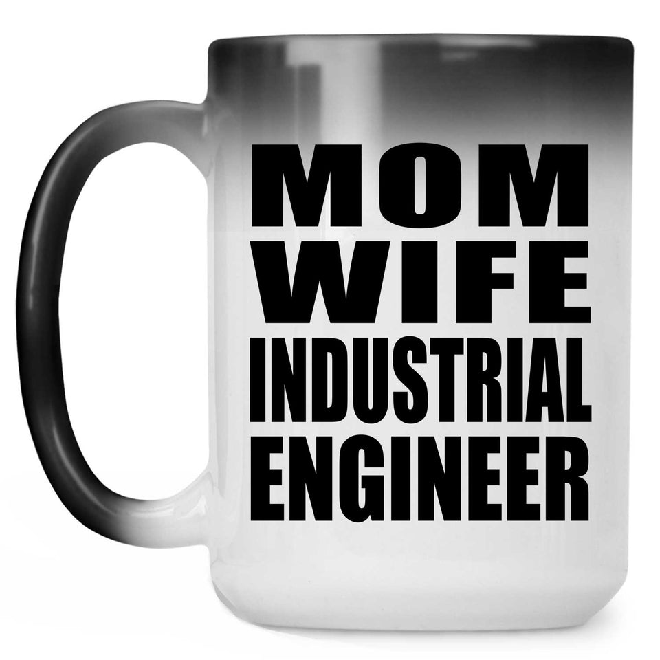 Mom Wife Industrial Engineer - 15oz Color Changing Mug