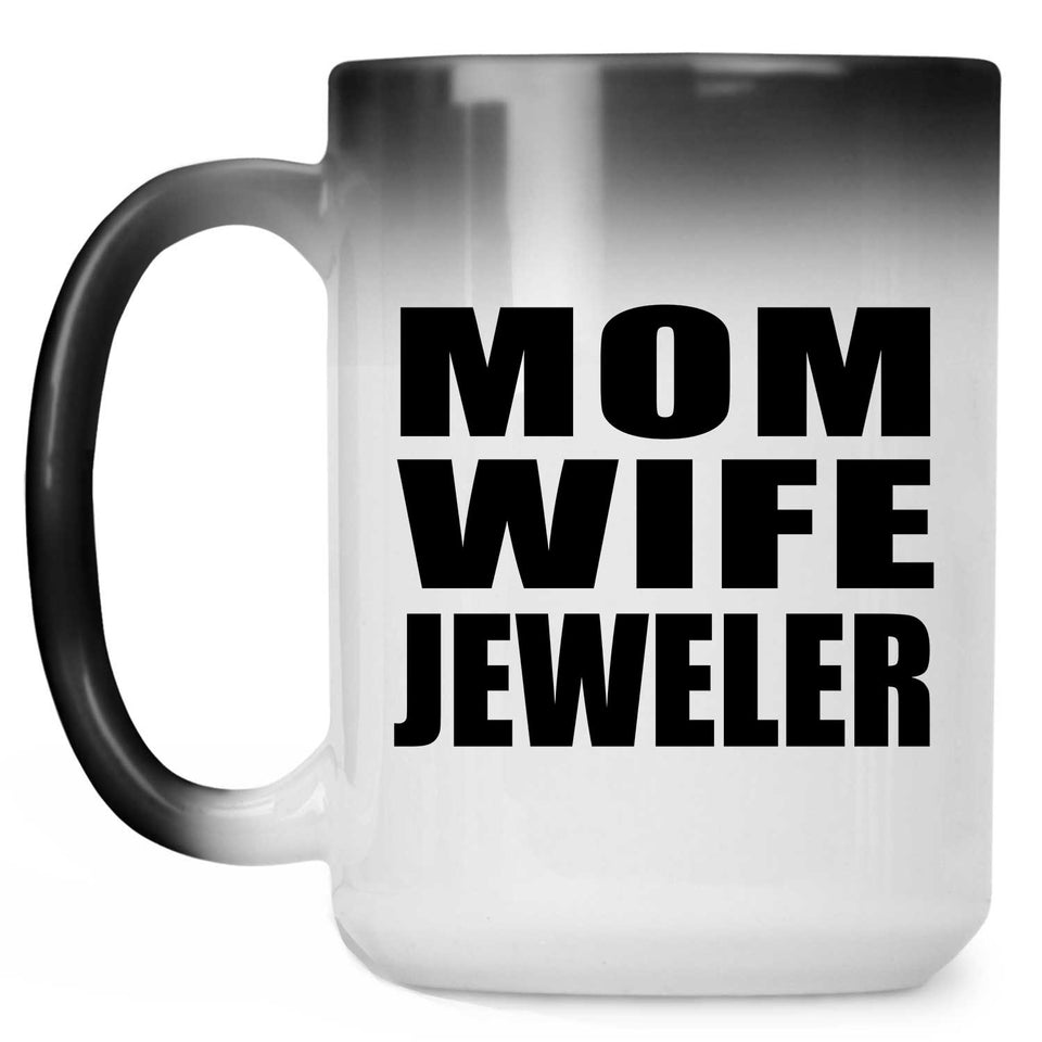 Mom Wife Jeweler - 15oz Color Changing Mug