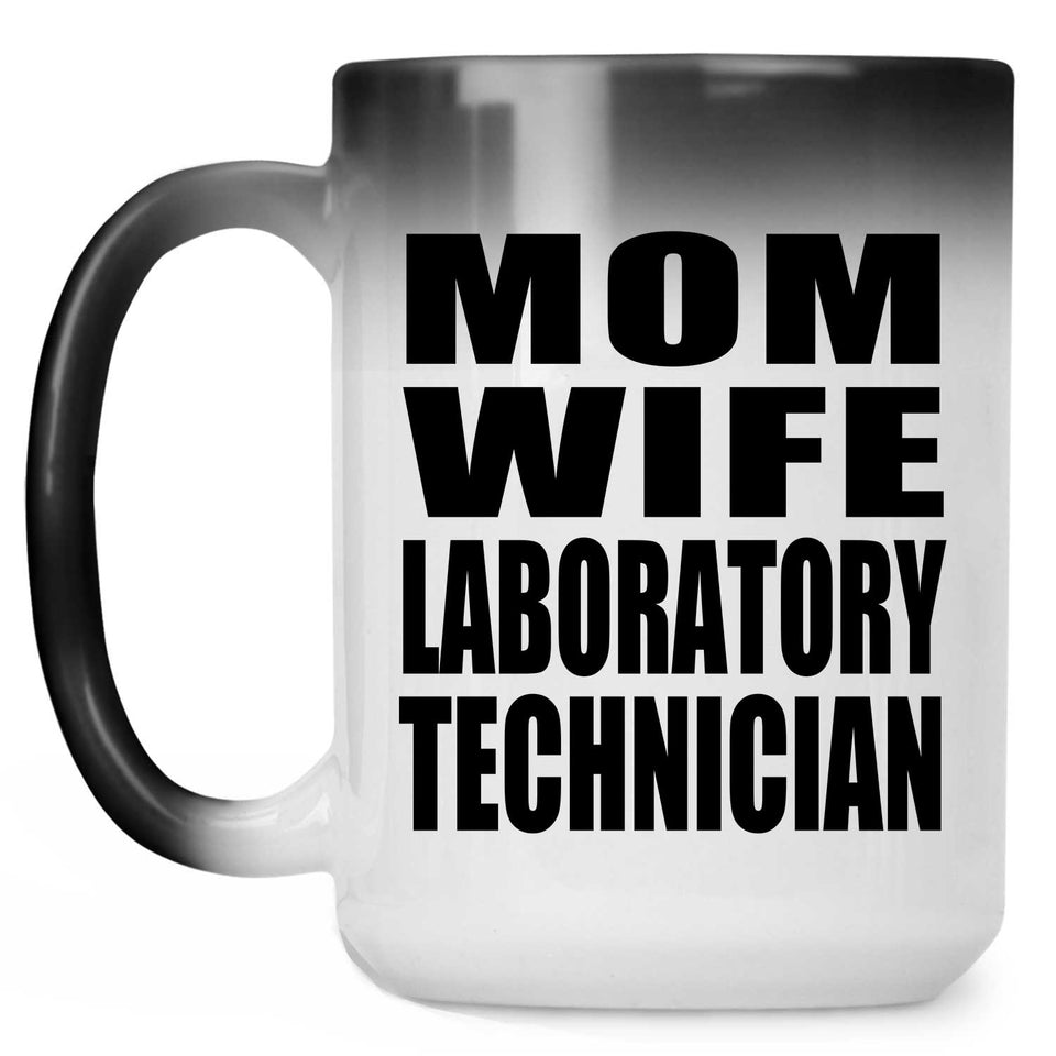 Mom Wife Laboratory Technician - 15oz Color Changing Mug