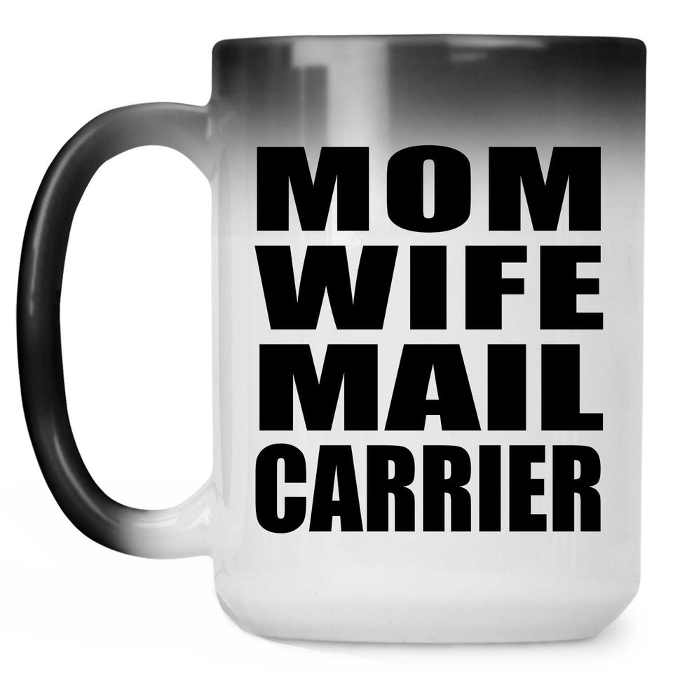 Mom Wife Mail Carrier - 15oz Color Changing Mug