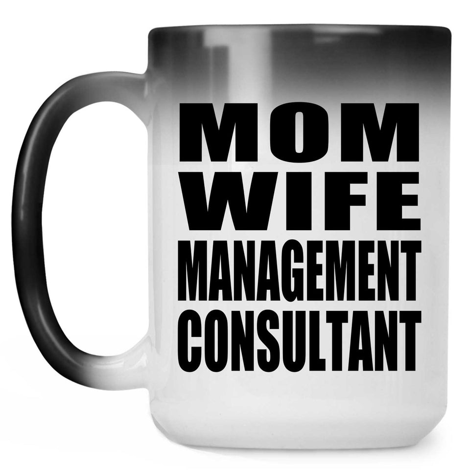 Mom Wife Management Consultant - 15oz Color Changing Mug