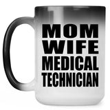 Mom Wife Medical Technician - 15oz Color Changing Mug