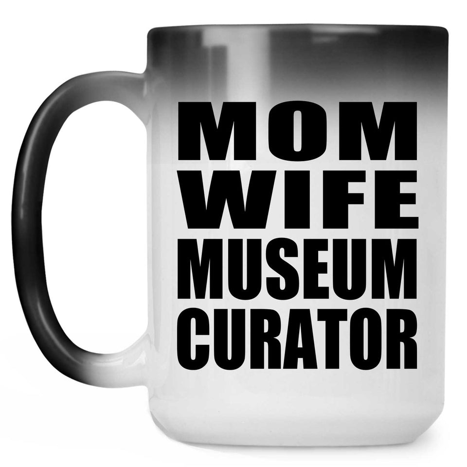 Mom Wife Museum Curator - 15oz Color Changing Mug
