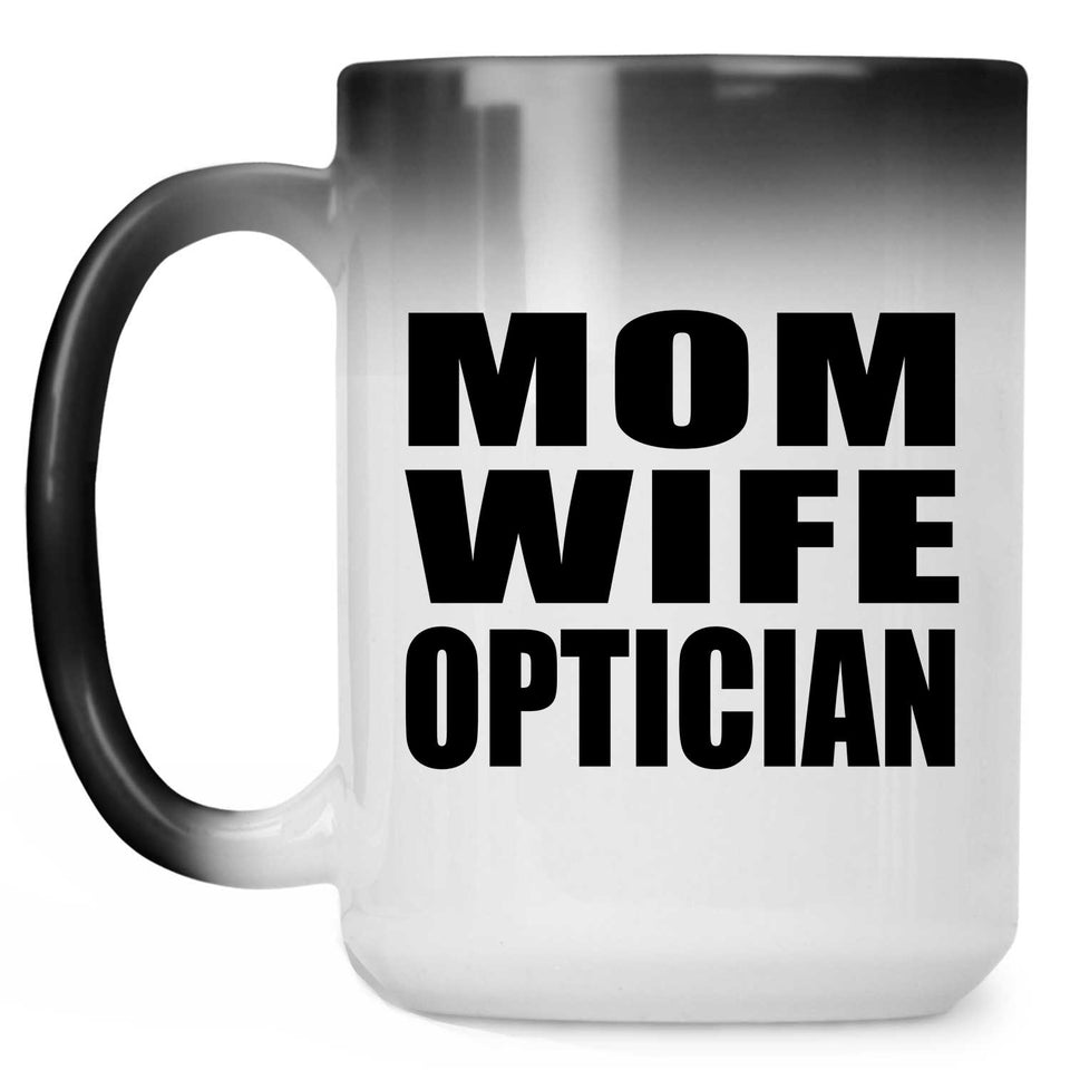 Mom Wife Optician - 15oz Color Changing Mug