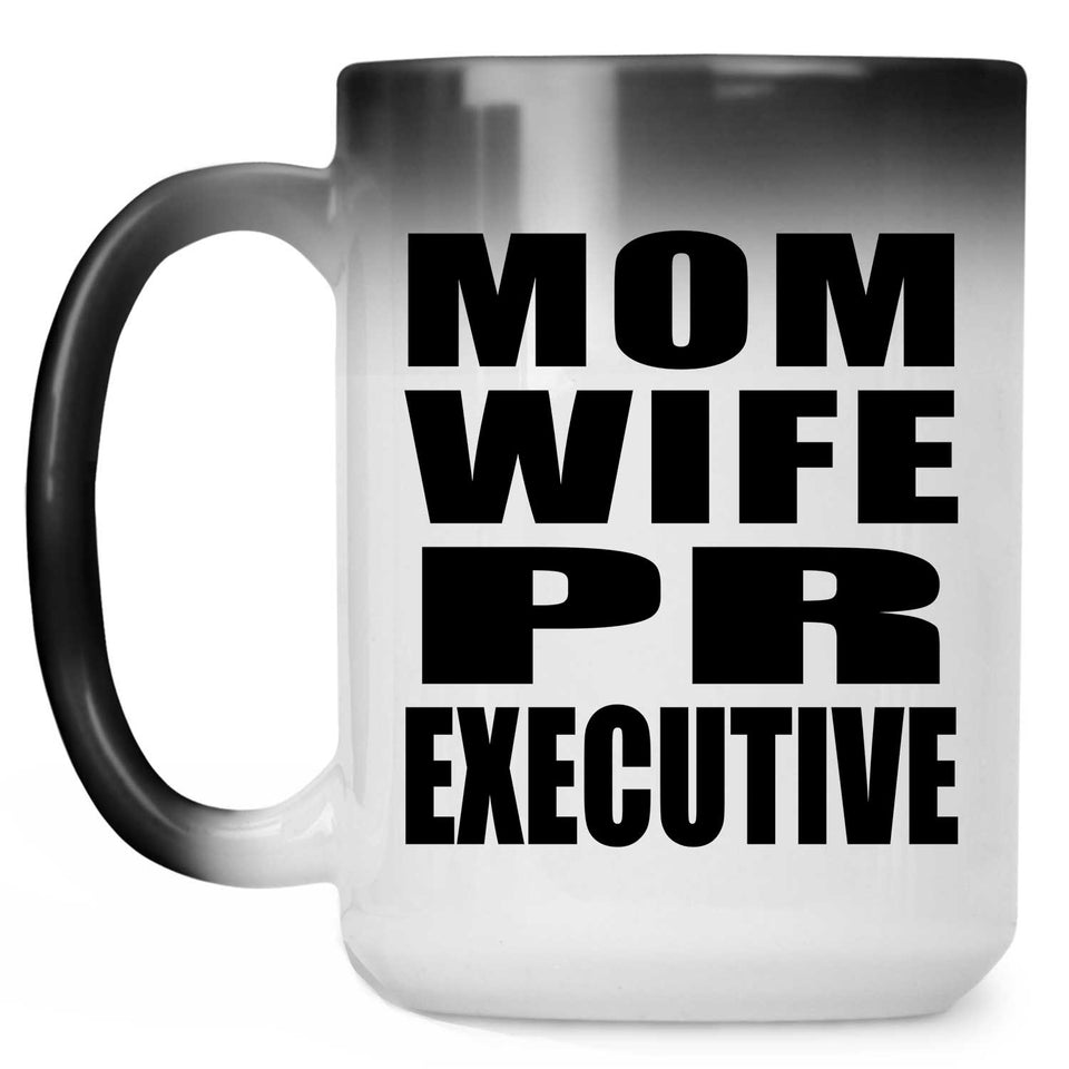 Mom Wife PR Executive - 15oz Color Changing Mug