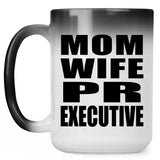 Mom Wife PR Executive - 15oz Color Changing Mug