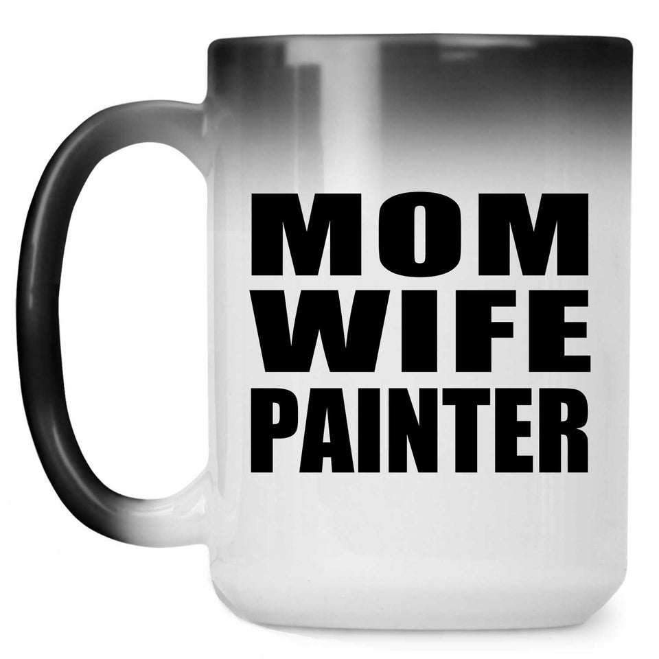 Mom Wife Painter - 15oz Color Changing Mug