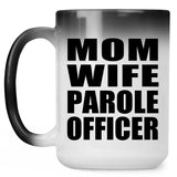 Mom Wife Parole Officer - 15oz Color Changing Mug