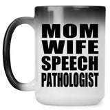 Mom Wife Speech Pathologist - 15oz Color Changing Mug