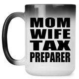 Mom Wife Tax Preparer - 15oz Color Changing Mug