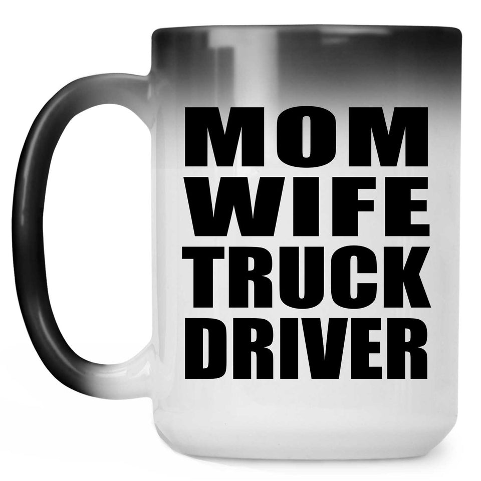 Mom Wife Truck Driver - 15oz Color Changing Mug