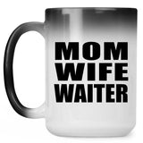 Mom Wife Waiter - 15oz Color Changing Mug