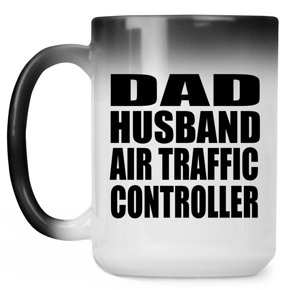 Dad Husband Air Traffic Controller - 15oz Color Changing Mug