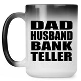 Dad Husband Bank Teller - 15oz Color Changing Mug
