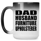 Dad Husband Furniture Upholsterer - 15oz Color Changing Mug