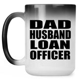 Dad Husband Loan Officer - 15oz Color Changing Mug
