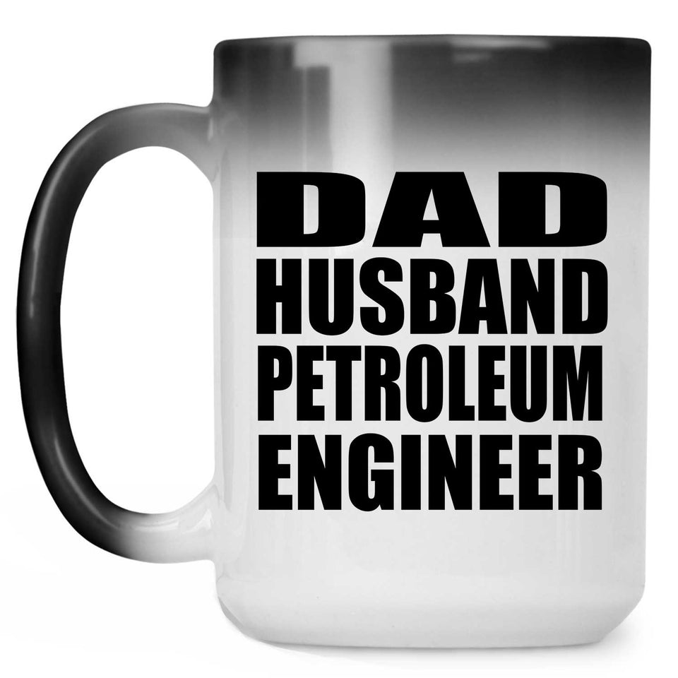 Dad Husband Petroleum Engineer - 15oz Color Changing Mug