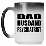 Dad Husband Psychiatrist - 15oz Color Changing Mug