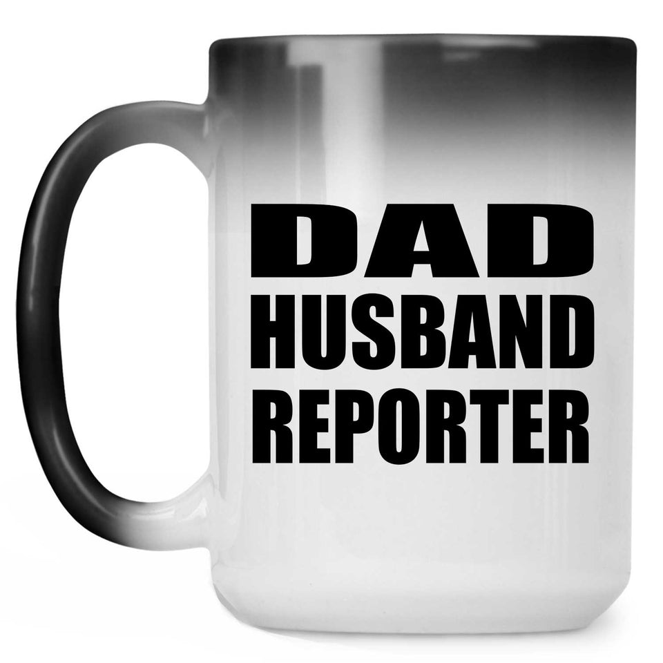 Dad Husband Reporter - 15oz Color Changing Mug