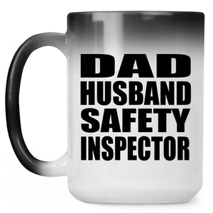 Dad Husband Safety Inspector - 15oz Color Changing Mug