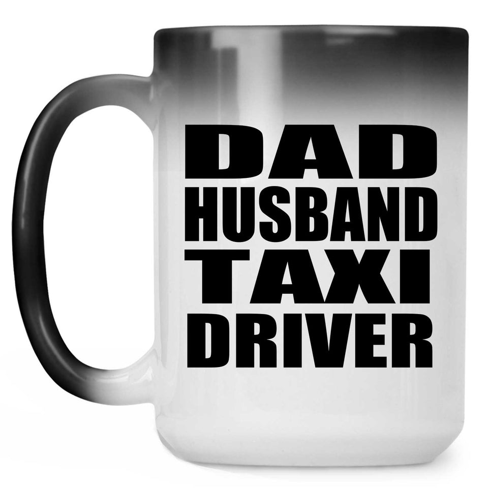 Dad Husband Taxi Driver - 15oz Color Changing Mug
