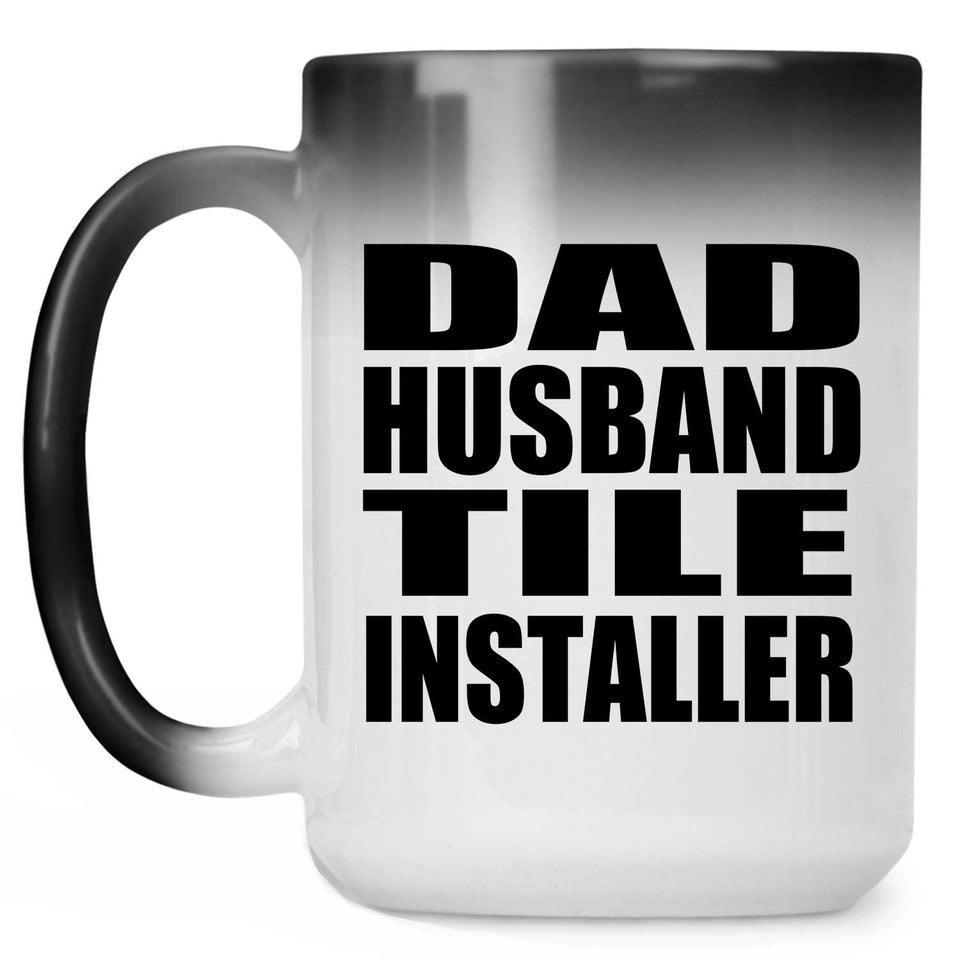 Dad Husband Tile Installer - 15oz Color Changing Mug