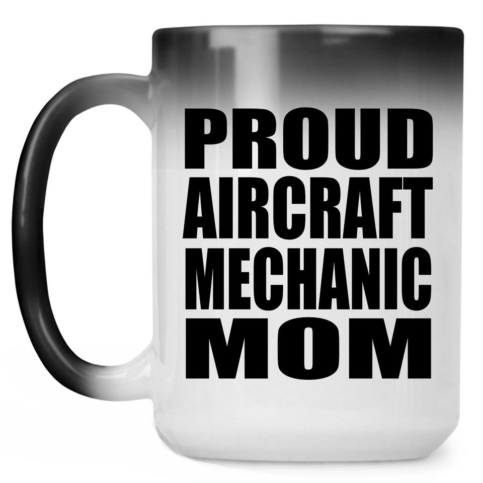 Proud Aircraft Mechanic Mom - 15oz Color Changing Mug