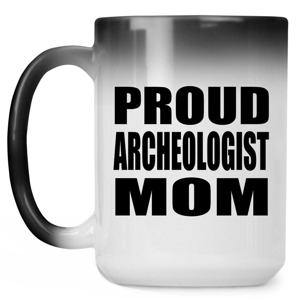 Proud Archeologist Mom - 15oz Color Changing Mug
