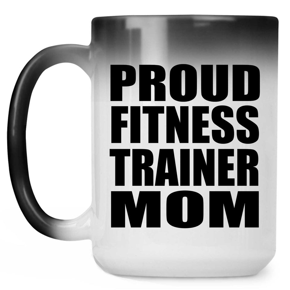 Proud Fitness Trainer Mom - 15oz Color Changing Mug
