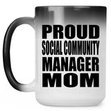 Proud Social Community Manager Mom - 15oz Color Changing Mug