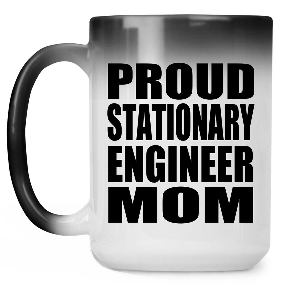 Proud Stationary Engineer Mom - 15oz Color Changing Mug