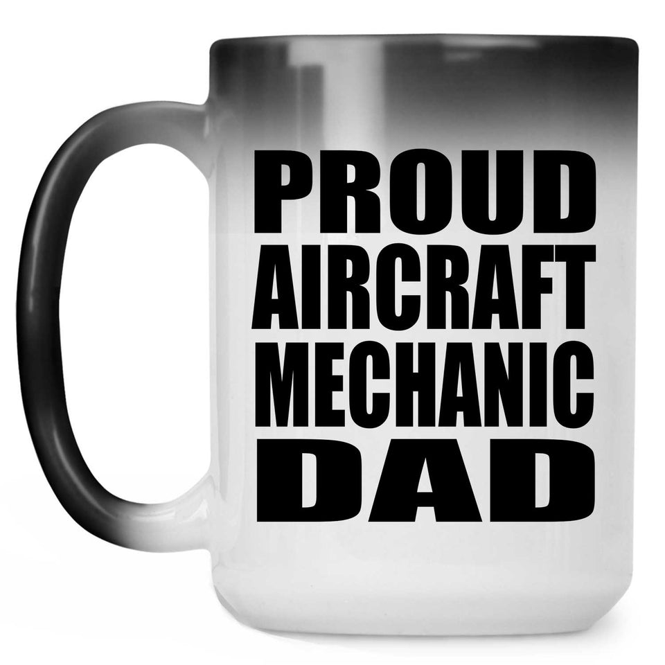Proud Aircraft Mechanic Dad - 15oz Color Changing Mug