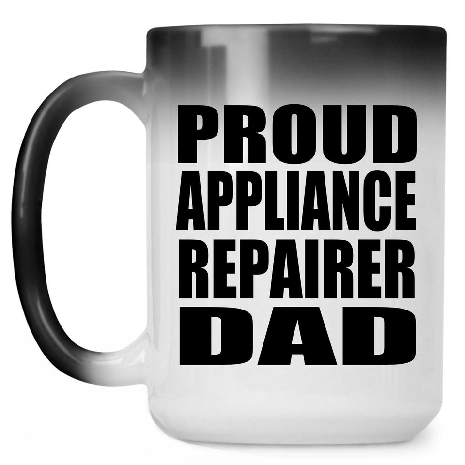 Proud Appliance Repairer Dad - 15oz Color Changing Mug