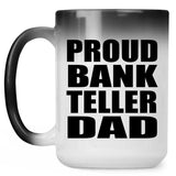 Proud Bank Teller Dad - 15oz Color Changing Mug