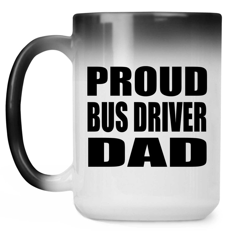 Proud Bus Driver Dad - 15oz Color Changing Mug