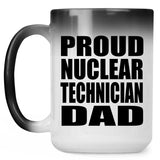 Proud Nuclear Technician Dad - 15oz Color Changing Mug