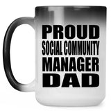 Proud Social Community Manager Dad - 15oz Color Changing Mug