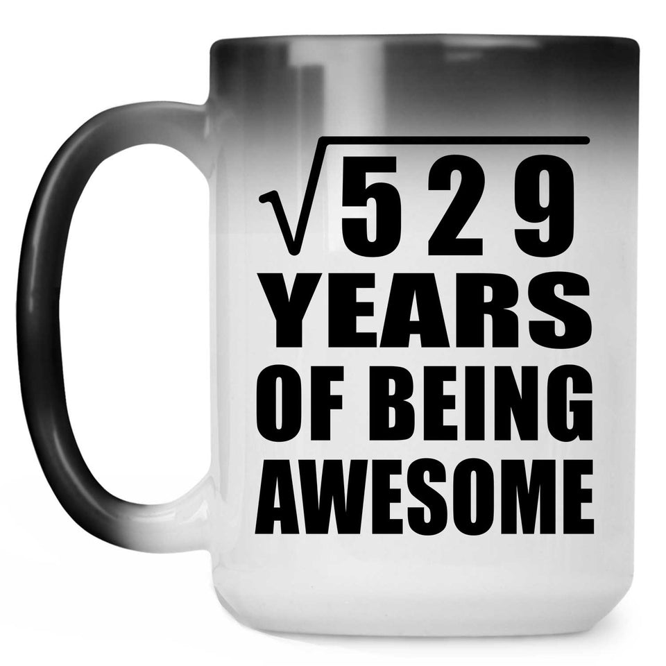 23rd Birthday Square Root of 529 Years of Being Awesome - 15oz Color Changing Mug
