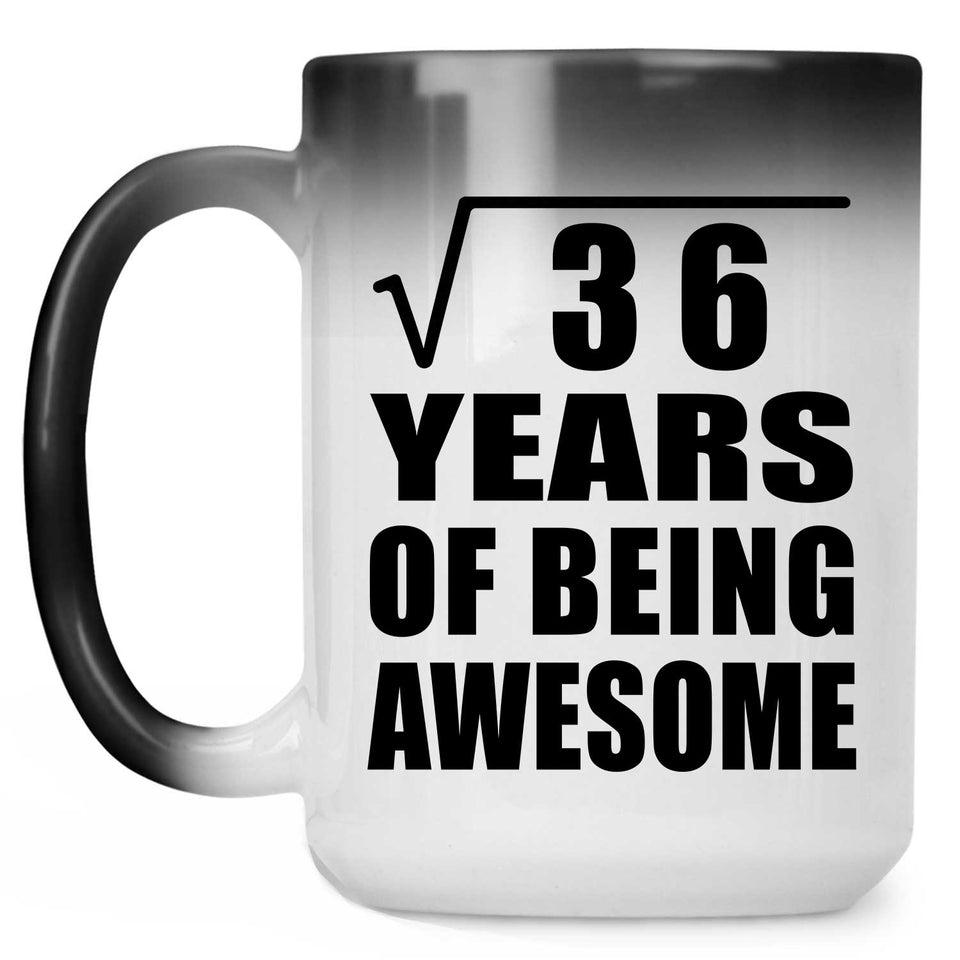 6th Birthday Square Root of 36 Years of Being Awesome - 15oz Color Changing Mug