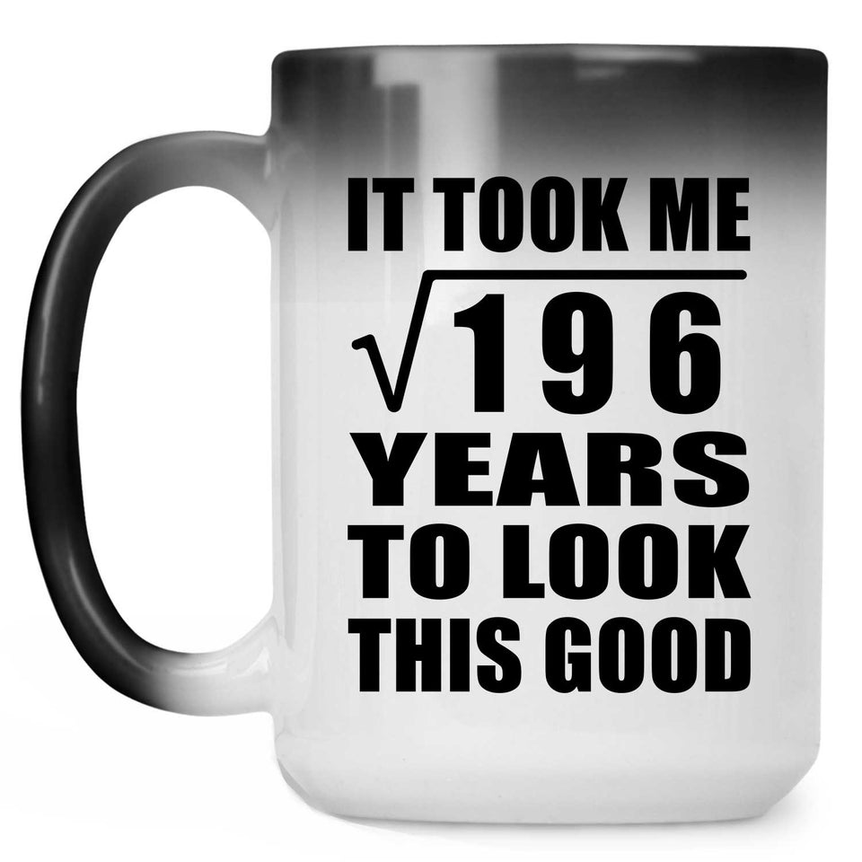 14th Birthday Took Square Root of 196 Years To Look Good - 15oz Color Changing Mug