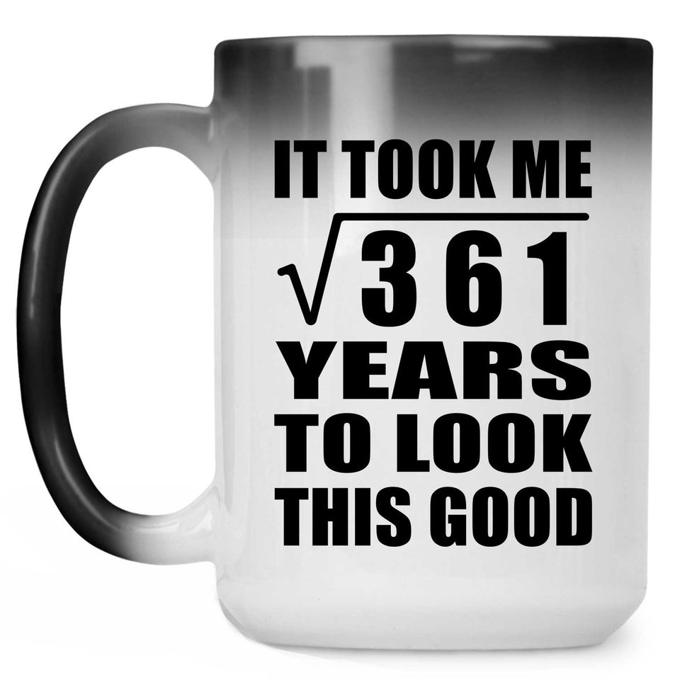 19th Birthday Took Square Root of 361 Years To Look Good - 15oz Color Changing Mug