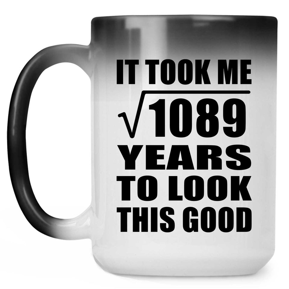 33rd Birthday Took Square Root of 1089 Years To Look Good - 15oz Color Changing Mug