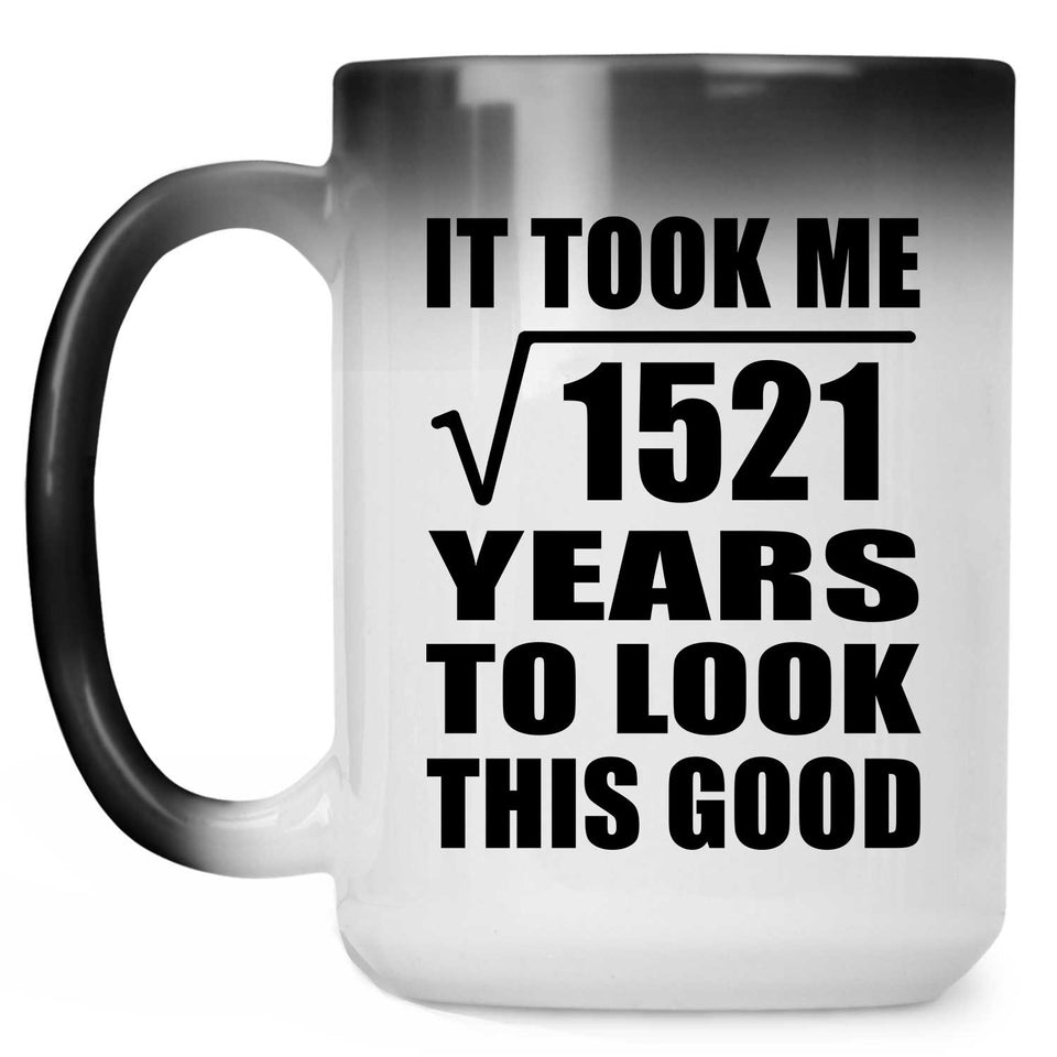 39th Birthday Took Square Root of 1521 Years To Look Good - 15oz Color Changing Mug
