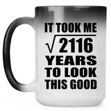 46th Birthday Took Square Root of 2116 Years To Look Good - 15oz Color Changing Mug